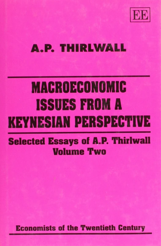 macroeconomic issues from a keynesian perspective: Selected Essays of A.P. Thirlwall, Volume Two: 2 (Economists of the Twentieth Century series)