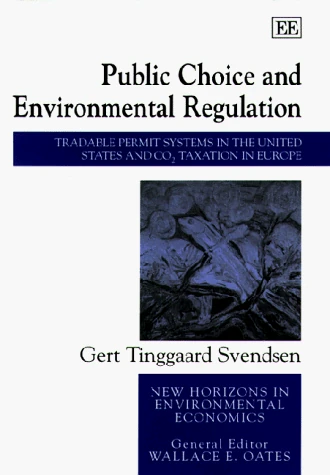 public choice and environmental regulation: Tradable Permit Systems in the United States and CO2 Taxation in Europe (New Horizons in Environmental Economics series)