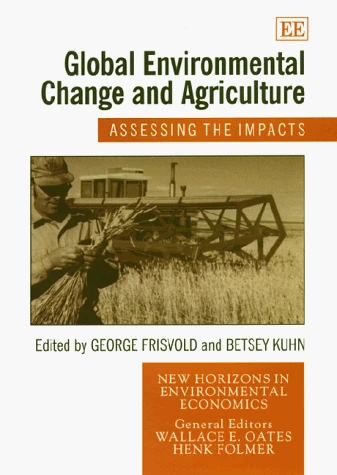 Global Environmental Change and Agriculture: Assessing the Impacts (New Horizons in Environmental Economics series)