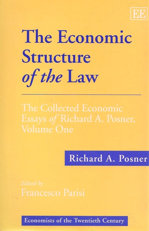 The Economic Structure of the Law: The Collected Economic Essays of Richard A. Posner, Volume One: 1 (Economists of the Twentieth Century series)
