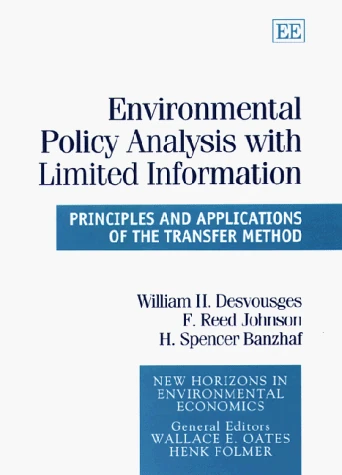 Environmental Policy Analysis With Limited Information: Principles and Applications of the Transfer Method (New Horizons in Environmental Economics series)