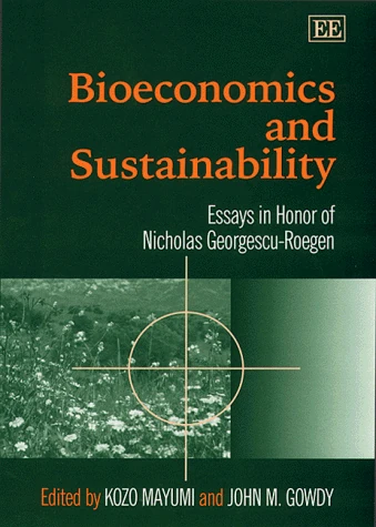 Bioeconomics and Sustainability: Essays in Honor of Nicholas Georgescu-Roegen