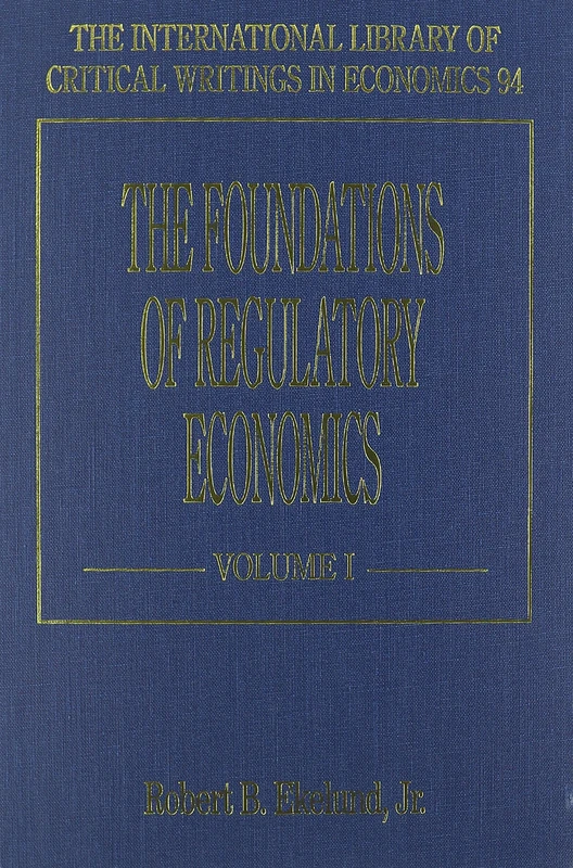 the foundations of regulatory economics (The International Library of Critical Writings in Economics series)