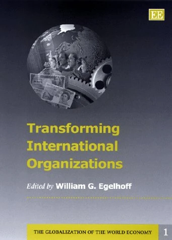 Transforming International Organizations (The Globalization of the World Economy series)