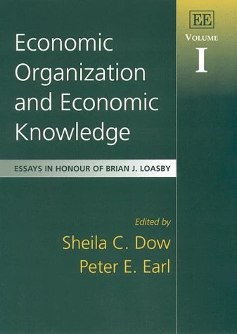 Economic Organization and Economic Knowledge: Essays in Honour of Brian J. Loasby, Volume I: 1