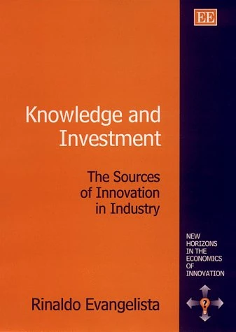 Knowledge and Investment: The Sources of Innovation in Industry (New Horizons in the Economics of Innovation series)