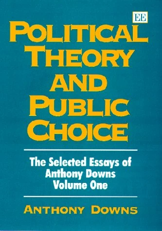 Political Theory and Public Choice: The Selected Essays of Anthony Downs Volume One (Anthony Downs Essays, 1)