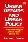 Urban Affairs and Urban Policy: The Selected Essays of Anthony Downs Volume Two (Anthony Downs Essays, 2)