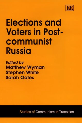 Elections and Voters in Post-communist Russia (Studies of Communism in Transition series)