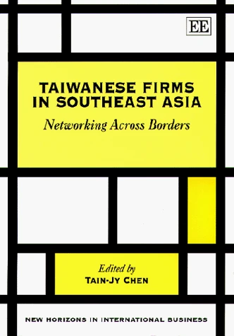 Taiwanese Firms in Southeast Asia: Networking Across Borders (New Horizons in International Business series)