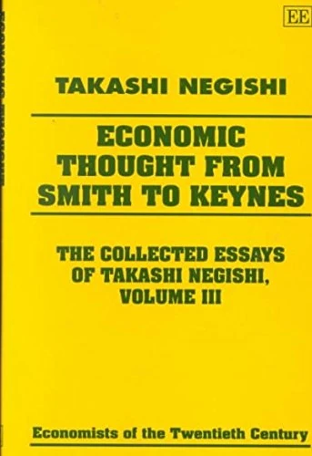 Economic Thought from Smith to Keynes: The Collected Essays of Takashi Negishi Volume III: 3 (Economists of the Twentieth Century series)