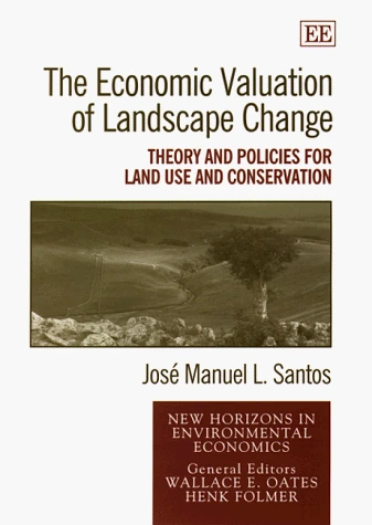 The Economic Valuation of Landscape Change: Theory and Policies for Land Use and Conservation (New Horizons in Environmental Economics series)