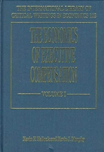 The Economics of Executive Compensation (The International Library of Critical Writings in Economics series)