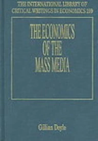 The Economics of the Mass Media (The International Library of Critical Writings in Economics series)