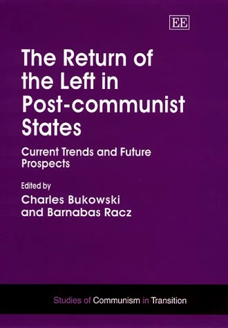 The Return of the Left in Post-communist States: Current Trends and Future Prospects (Studies of Communism in Transition series)