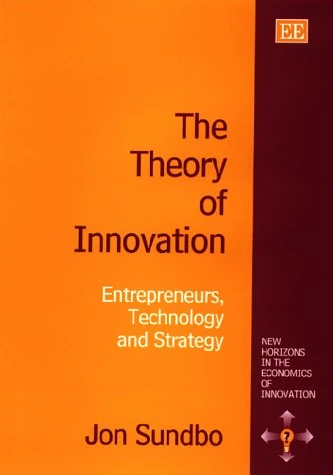 The Theory of Innovation: Entrepreneurs, Technology and Strategy (New Horizons in the Economics of Innovation series)