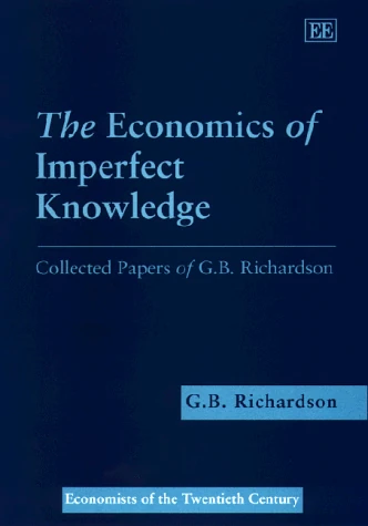 The Economics of Imperfect Knowledge: Collected Papers of G.B. Richardson (Economists of the Twentieth Century series)