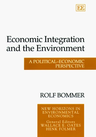 Economic Integration and the Environment: A Political–Economic Perspective (New Horizons in Environmental Economics series)
