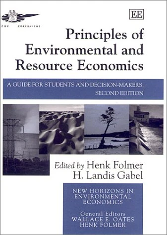 Principles of Environmental and Resource Economics: A Guide for Students and Decision-Makers: Second Edition (New Horizons in Environmental Economics series)