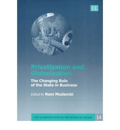Privatization and Globalization: The Changing Role of the State in Business (The Globalization of the World Economy series)