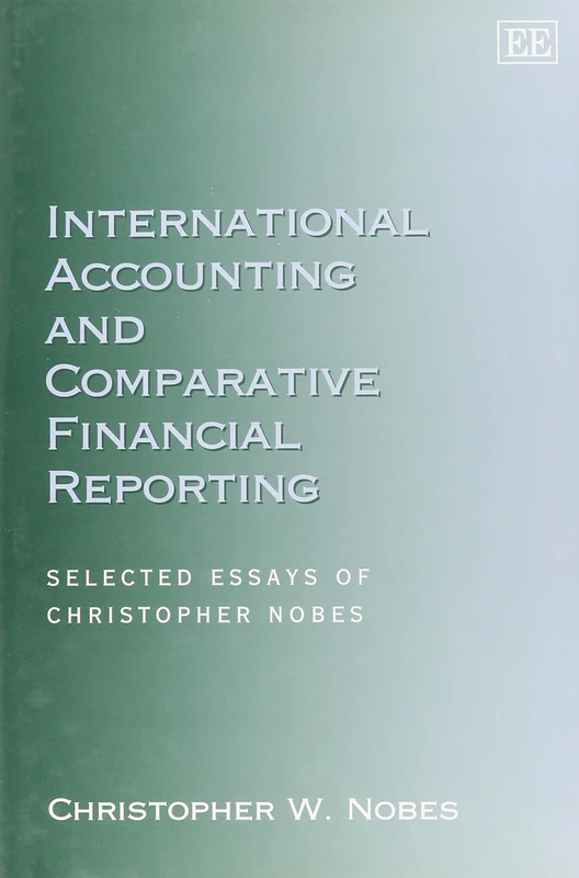 International Accounting and Comparative Financial Reporting: Selected Essays of Christopher Nobes