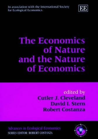 The Economics of Nature and the Nature of Economics (Advances in Ecological Economics series)