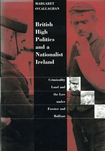 British High Politics and a Nationalist Ireland: Criminality and the Law Under Forster and Balfour (Irish history) - Image 1