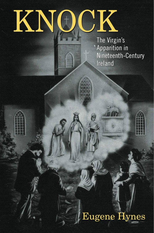 Knock: The Virgin's Apparition in Nineteenth Century Ireland