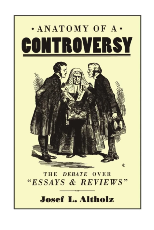 Anatomy of a Controversy: The Debate over 'Essays and Reviews' 1860–64 (The Nineteenth Century Series)