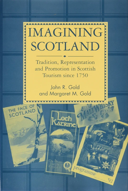 Imagining Scotland: Tradition, Representation and Promotion in Scottish Tourism Since 1750