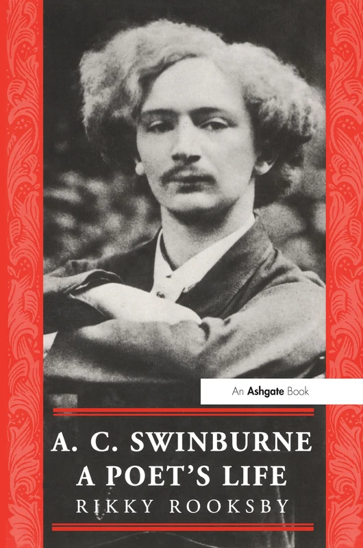 Routledge - A.C. Swinburne: A Poet's Life (19th Century Series)
