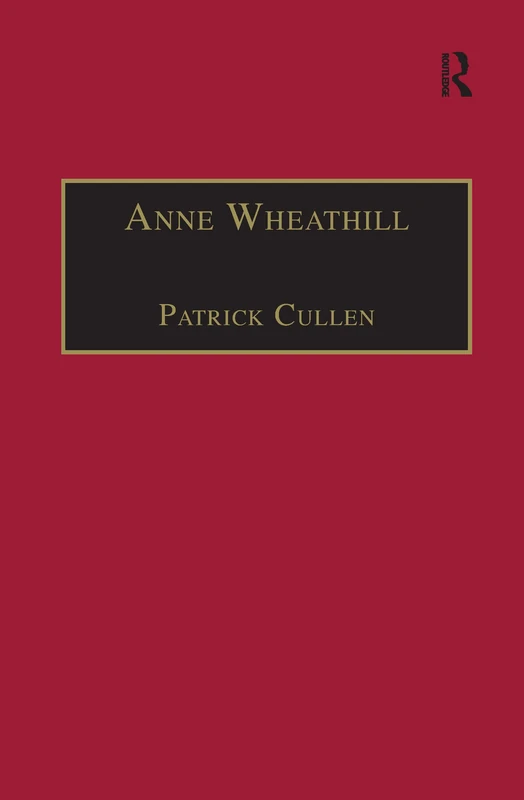 Anne Wheathill: Printed Writings 1500–1640: Series 1, Part One, Volume 9: 009 (The Early Modern Englishwoman: A Facsimile Library of Essential Works & Printed Writings, 1500-1640: Series I, Part One)