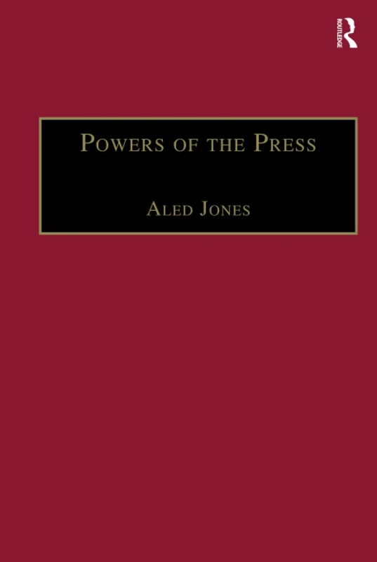 Powers of the Press: Newspapers, Power and the Public in Nineteenth-Century England (The Nineteenth Century Series)