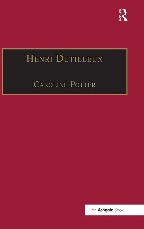 Routledge - Henri Dutilleux: His Life and Works - Music Book