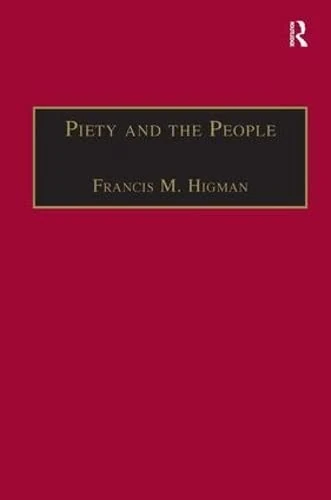 Piety and the People: Religious Printing in French, 1511–1551 (St Andrews Studies in Reformation History)