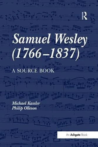 Samuel Wesley (1766-1837): A Source Book: A Source Book