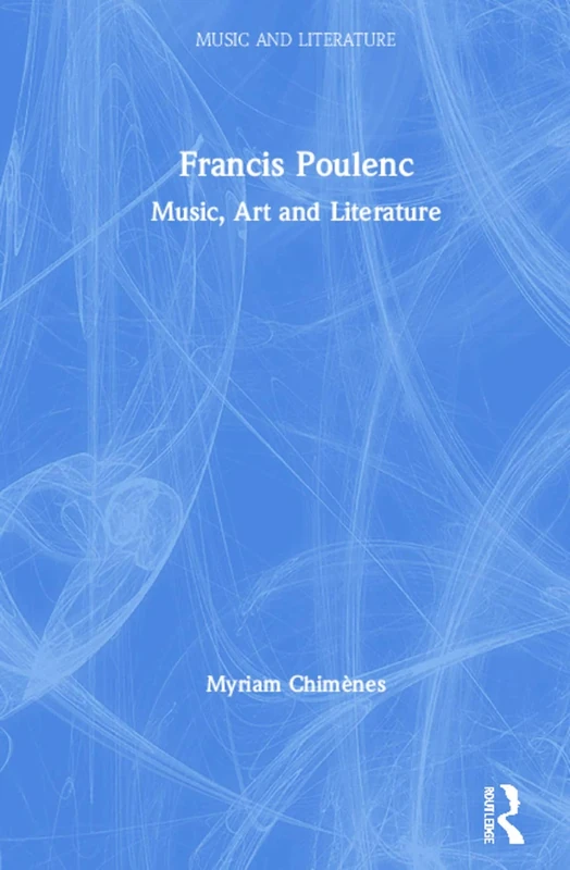 Francis Poulenc: Music, Art and Literature (Music and Literature)