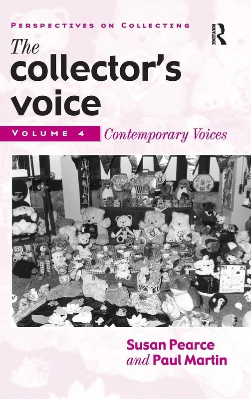 The Collector's Voice: Critical Readings in the Practice of Collecting: Volume 4: Contemporary Voices (Perspectives on Collecting)