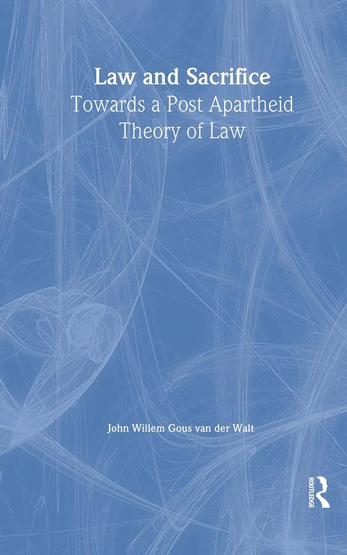Law and Sacrifice: Towards a Post Apartheid Theory of Law (Birkbeck Law Press)