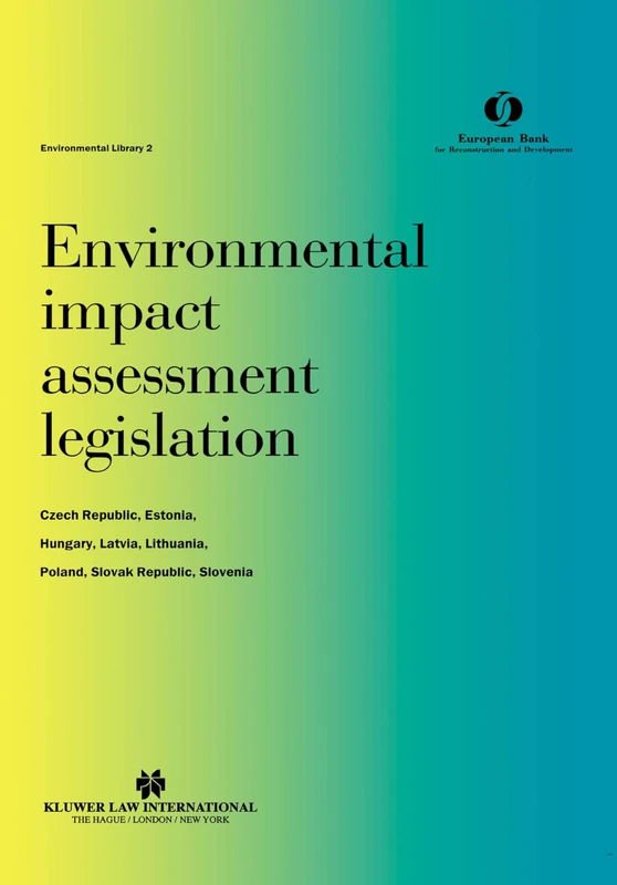 Environmental impact assessment legislation: Czech Republic, Estonia, Hungary, Latvia, Lithuania, Poland, Slovak Republic, Slovenia: Czech Republic, ... Republic, Slovenia: 2 (Environmental Library)