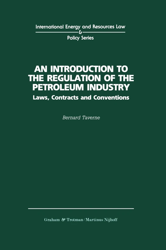 An Introduction to the Regulation of the Petroleum Industry: Laws, Contracts and Conventions (International Energy & Resources Law & Policy)