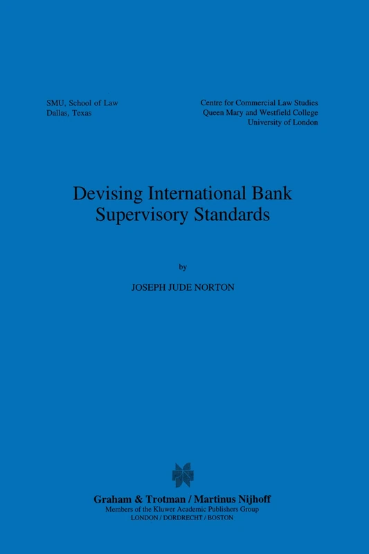 Devising International Bank Supervisory Standards (International Banking & Finance Law) (International Banking, Finance and Economic Law Series Set)