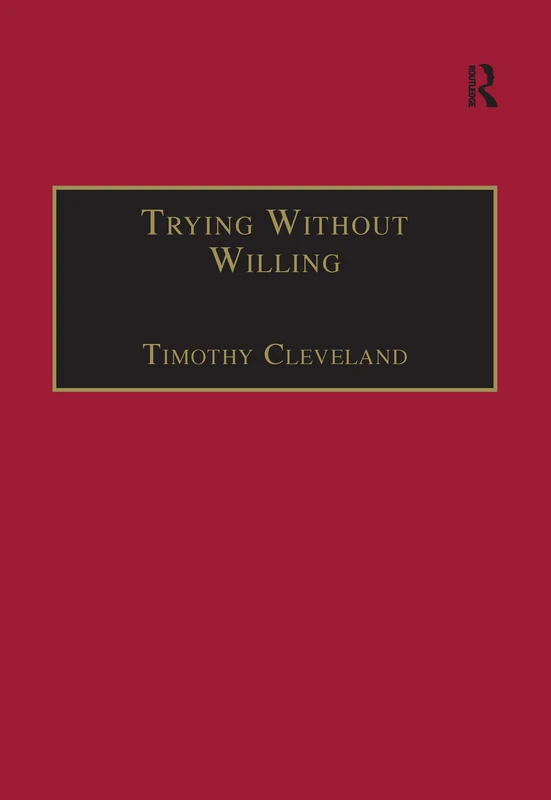 Trying Without Willing: An Essay in the Philosophy of Mind (Avebury Series in Philosophy)
