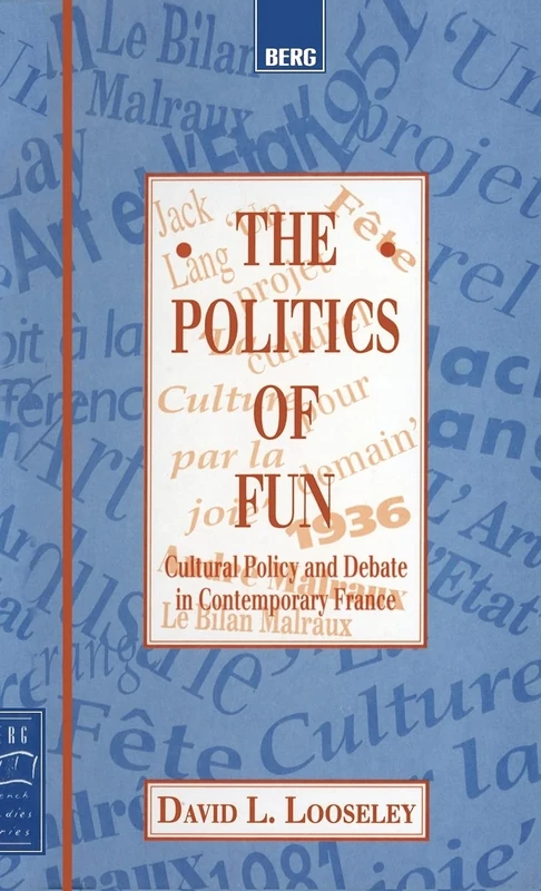 The Politics of Fun: Cultural Policy and Debate in Contemporary France: v. 12 (Berg French Studies Series)