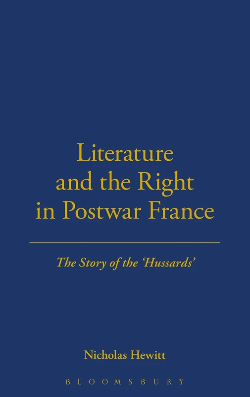 Literature and the Right in Postwar France: The Story of the 'Hussards': v. 14 (Berg French Studies Series)