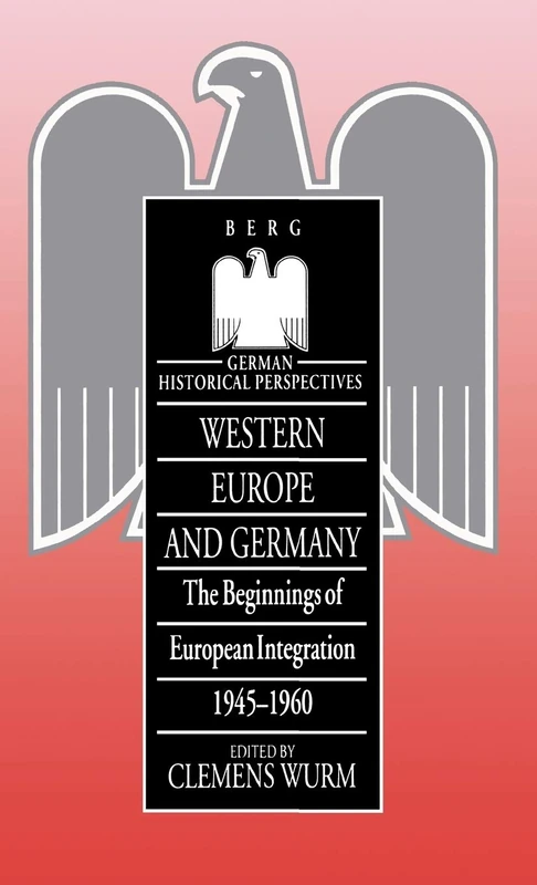 Western Europe and Germany: The Beginnings of European Integration, 1945-1960: v. 9 (German Historical Perspectives)