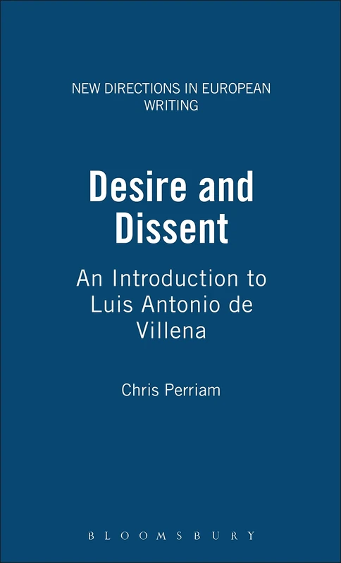 Desire and Dissent: An Introduction to Luis Antonio de Villena: v. 3 (New Directions in European Writing)