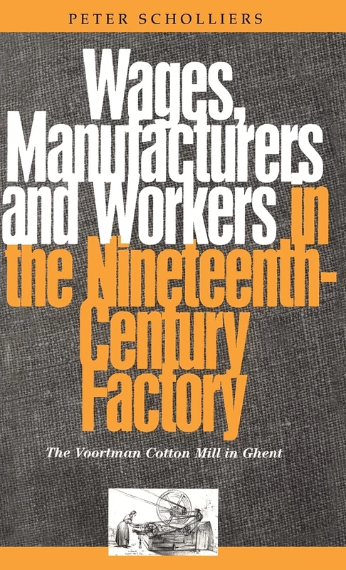 Wages, Manufacturers and Workers in the Nineteenth-Century Factory: The Voortman Cotton Mill in Ghent