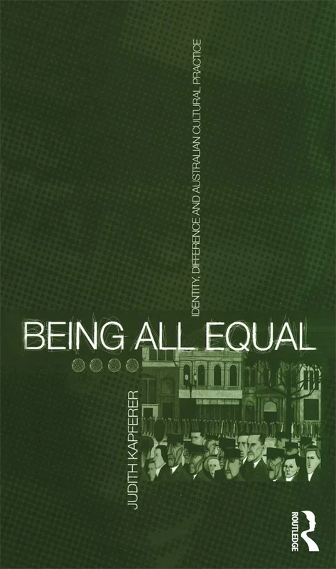 Being All Equal: Identity, Difference and Australian Cultural Practice (Global Issues)