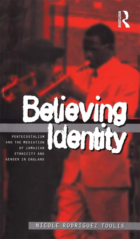 Believing Identity: Pentecostalism and the Mediation of Jamaican Ethnicity and Gender in England (Explorations in Anthropology)